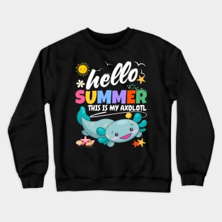 Hello summer this is my axolotl Cute summer break boys girls Crewneck Sweatshirt